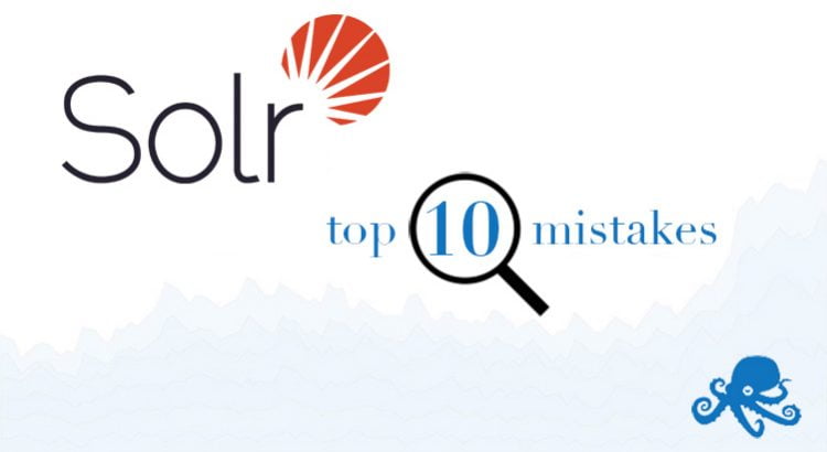 top 10 mistakes made while learning solr sematext