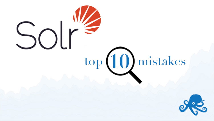 Top 10 Mistakes Made While Learning Solr
