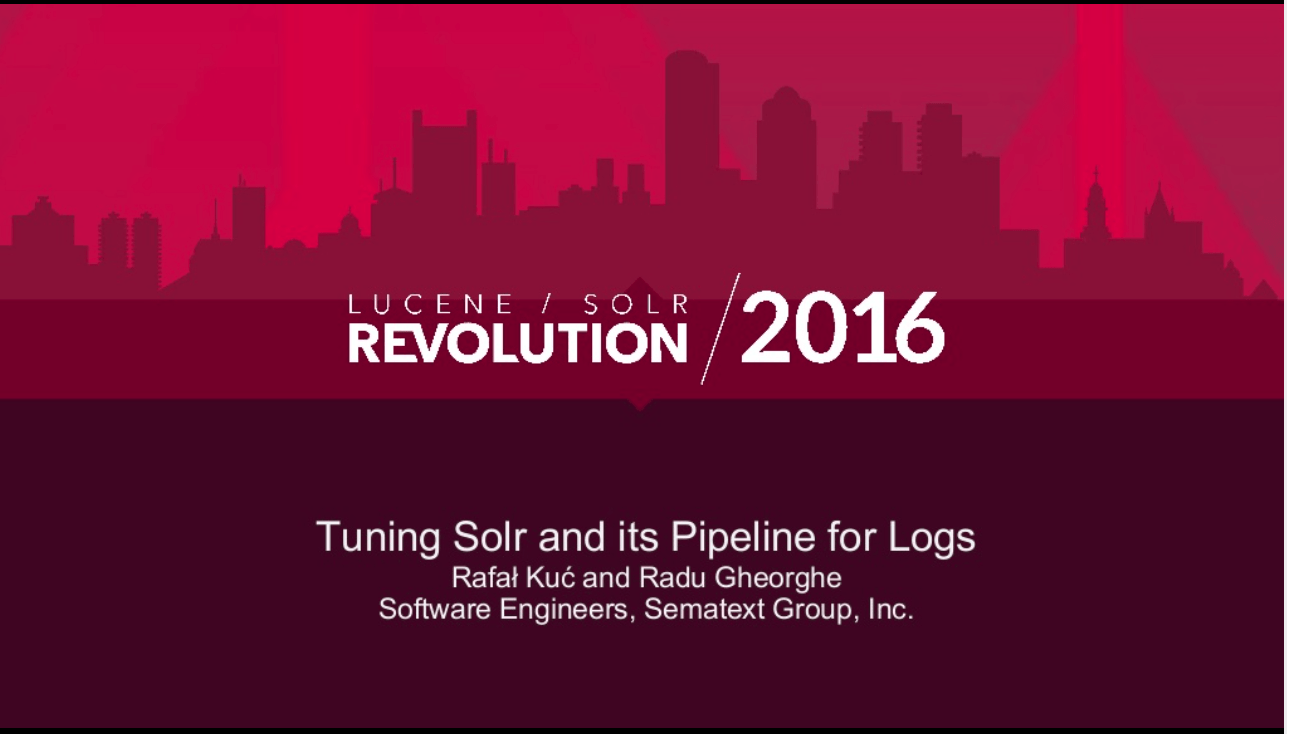 Tuning Solr & Pipeline for Logs – Video & Slides
