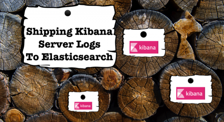 How to ship Kibana logs to Elasticsearch