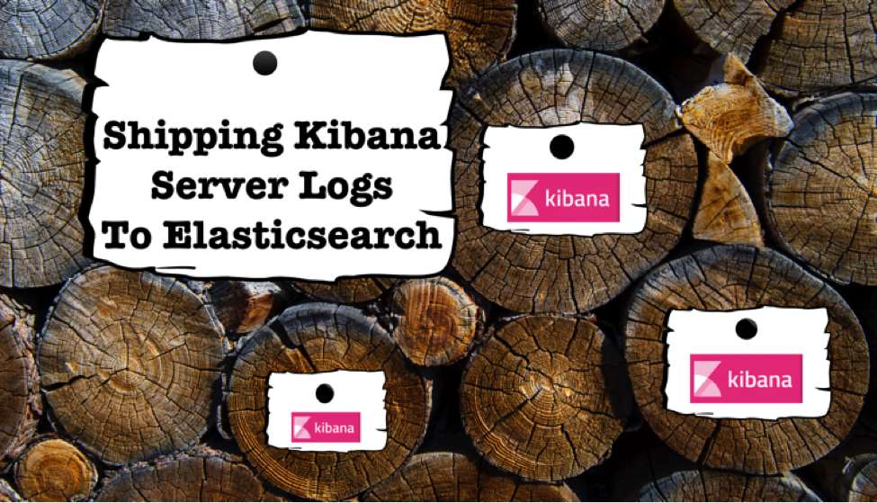How to ship Kibana Server Logs to Elasticsearch