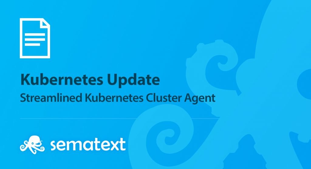 Streamlined Kubernetes Cluster Agent sematext