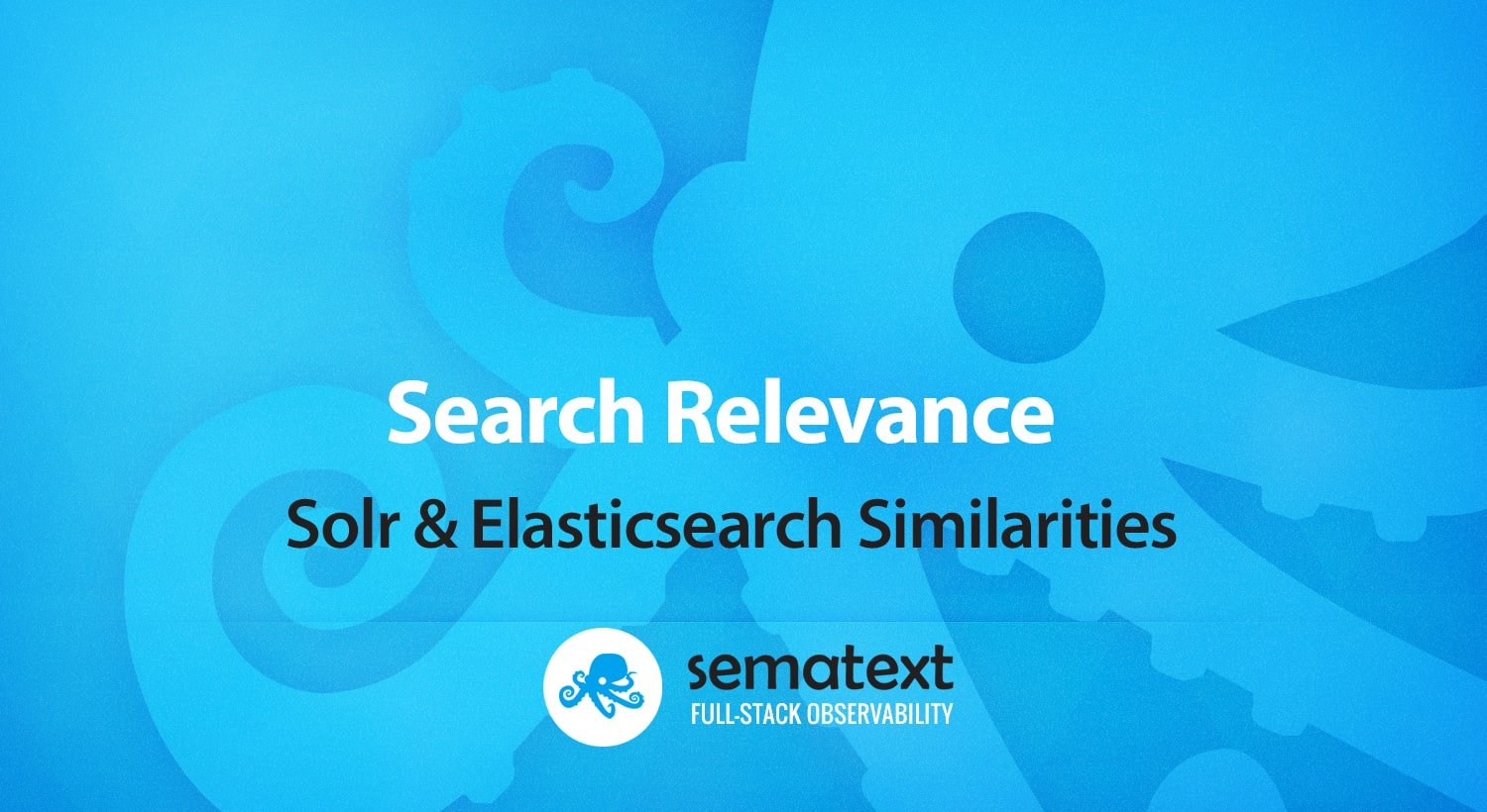Search Relevance – Solr & Elasticsearch Similarities