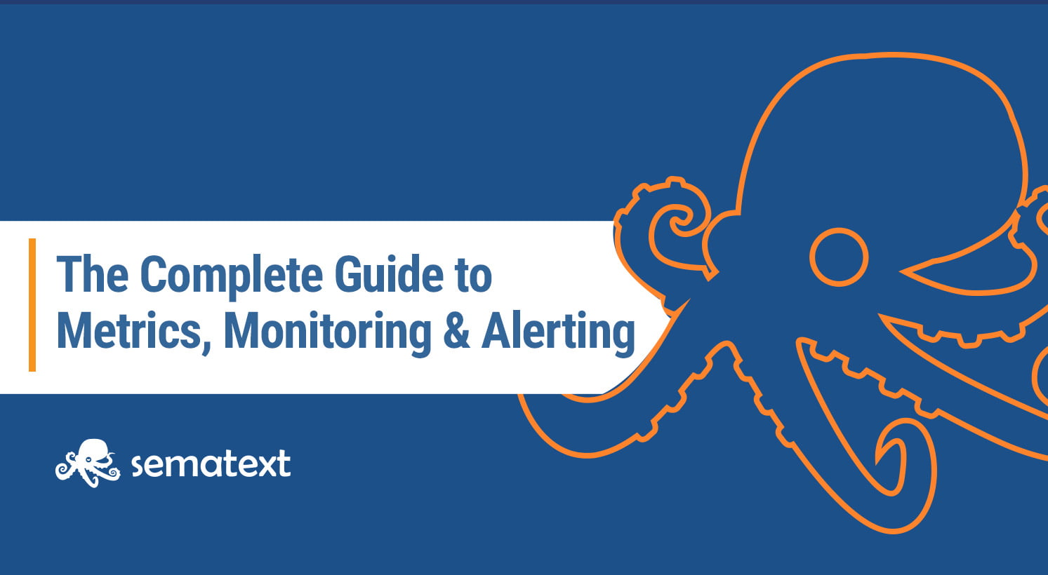The Complete Guide to Metrics, Alerting and Monitoring - Sematext