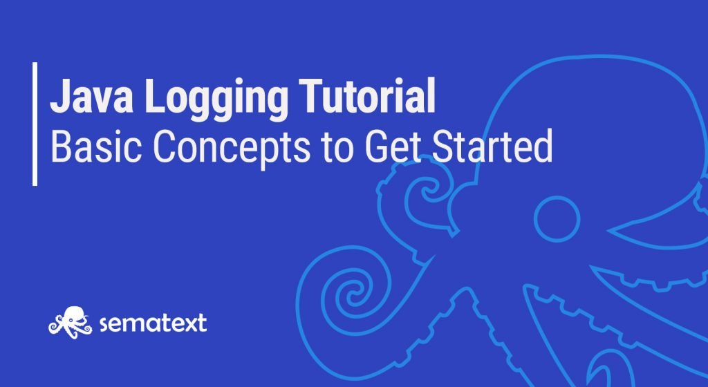 Java Logging Tutorial: Basic Concepts to Help You Get Started ...